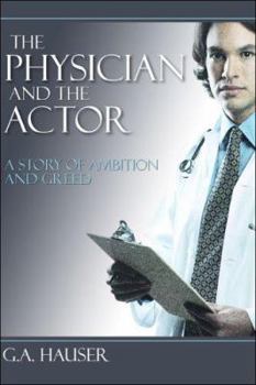 Paperback The Physician and the Actor the Physician and the Actor: A Story of Greed and Ambition a Story of Greed and Ambition Book