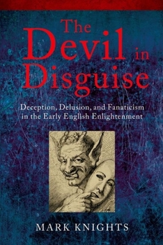 Paperback The Devil in Disguise: Deception, Delusion, and Fanaticism in the Early English Enlightenment Book