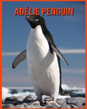Adélie-Pinguin: Sagenhafte Fotos & Buch mit lustigem Wissen über Adélie-Pinguin für Kinder
