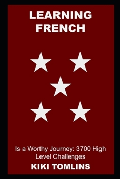 Paperback Learning French is a Worthy Journey: 3700 High Level Challenges Book