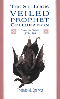 Hardcover The St. Louis Veiled Prophet Celebration: Power on Parade, 1877-1995 (Volume 1) Book
