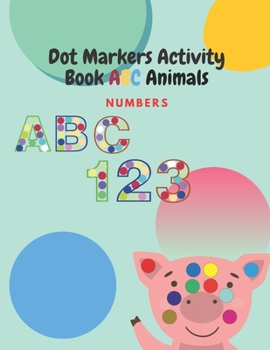 Paperback Dot Markers Activity Book ABC Animals Numbers: Dot and Learn Letters ABC Animals Activity by coloring, Cute Animals for Kids & Toddlers, Learn Numbers Book