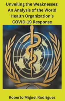 Paperback Unveiling the Weaknesses: An Analysis of the World Health Organization's COVID-19 Response Book