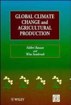 Hardcover Global Climate Change and Agricultural Production: Direct and Indirect Effects of Changing Hydrological, Pedological and Plant Physiological Processes Book