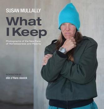 Hardcover What I Keep: Photographs of the New Face of Homelessness and Poverty Book