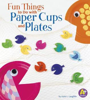 Hardcover Fun Things to Do with Paper Cups and Plates Book