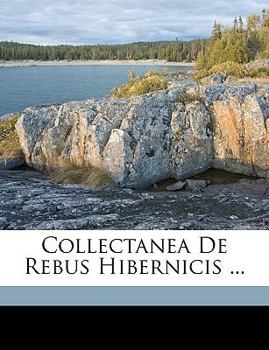 Collectanea De Rebus Hibernicis ...