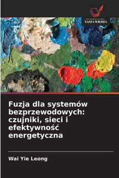 Paperback Fuzja dla systemów bezprzewodowych: czujniki, sieci i efektywnośc energetyczna [Polish] Book