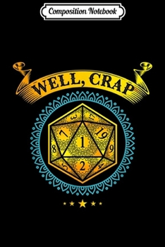 Composition Notebook: Well Crap Role Playing 20 Sided Dice Table Top DM  Journal/Notebook Blank Lined Ruled 6x9 100 Pages