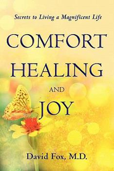 Paperback Comfort Healiing and Joy: Secrets to Living a Magnificent Life Book