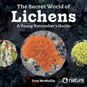 Hardcover The Secret World of Lichens: A Young Naturalist's Guide Book