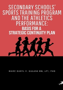 SECONDARY SCHOOLS’ SPORTS TRAINING PROGRAM AND THE ATHLETICS PERFORMANCE: BASIS FOR A STRATEGIC CONTINUITY PLAN