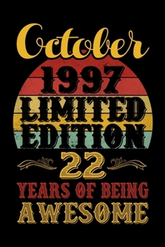 October 1997 Limited Edition 22 Years Of Being Awesome: Happy 22th Birthday Gift, 22th Birthday Gift For 22 Years Old Men and Women born in October: ... Diary, 120 page, Lined, 6x9 (15.2 x 22.9 cm)