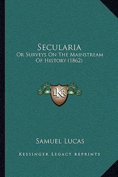 Paperback Secularia: Or Surveys On The Mainstream Of History (1862) Book
