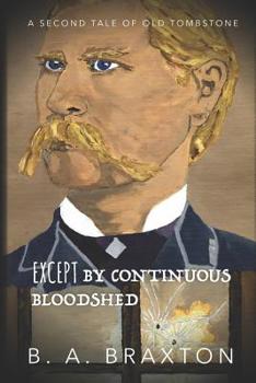 Paperback Except by Continuous Bloodshed: A Second Tale of Old Tombstone Book