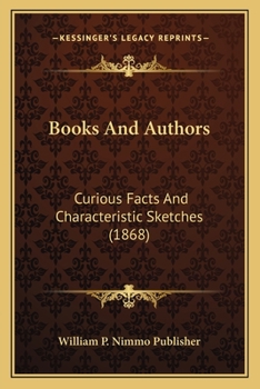 Books And Authors: Curious Facts And Characteristic Sketches