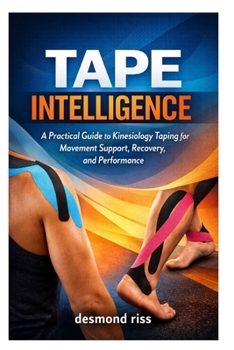 Paperback Tape Intelligence: A Practical Guide to Kinesiology Taping for Movement Support, Recovery, and Performance Book