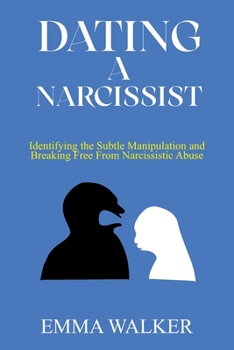 Paperback Dating a Narcissist: Identifying the Subtle Manipulation and Breaking Free From Narcissistic Abuse Book