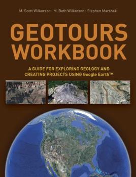 Paperback Geotours Workbook: A Guide for Exploring Geology & Creating Projects Using Google Earth Book
