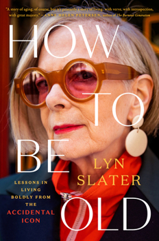 Hardcover How to Be Old: Lessons in Living Boldly from the Accidental Icon Book