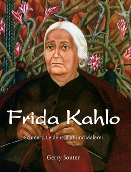 Frida Kahlo: Schmerz, Leidenschaft und Malerei (German Edition)
