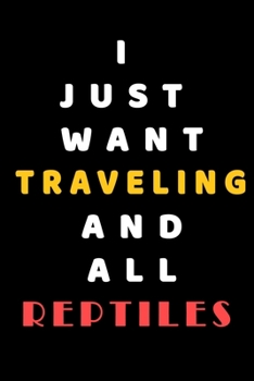 I JUST WANT Traveling AND ALL reptiles: Composition Book: Cute PET | DOGS |CATS |HORSES| ALL PETS LOVERS NOTEBOOK & JOURNAL gratitude and love pets and animals notebook and journal