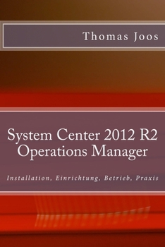 Paperback System Center 2012 R2 Operations Manager: Installation, Einrichtung, Betrieb, Praxis [German] Book