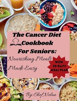 Paperback Cancer Diet Cookbook for Seniors: Nourishing Meals Made Easy Book