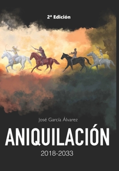 ANIQUILACIÓN 2018-2033: Editorial Alvi Books (Spanish Edition)
