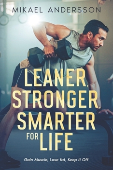 Paperback Leaner, Stronger, Smarter for life: Gain Muscle, Lose Fat, Keep It Off Book