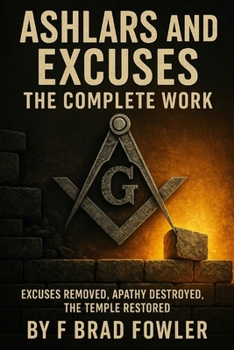 Paperback Ashlars and Excuses: The Complete Work Excuses Removed, Apathy Destroyed, The Temple Rebuilt Book