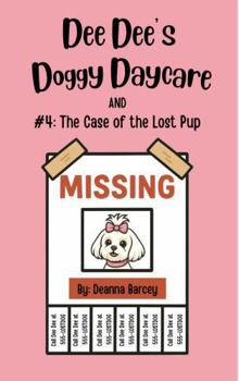 Dee Dee's Doggy Daycare: #4: The Case of the Lost Pup