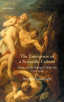 Hardcover The Emergence of a Scientific Culture: Science and the Shaping of Modernity 1210-1685 Book