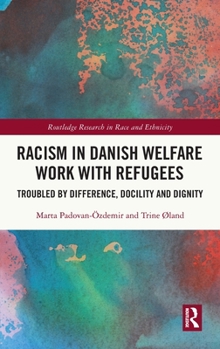 Hardcover Racism in Danish Welfare Work with Refugees: Troubled by Difference, Docility and Dignity Book