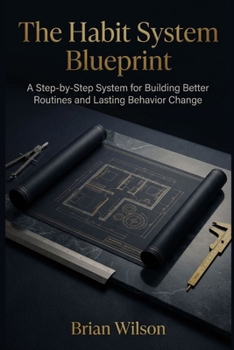 Paperback The Habit System Blueprint: A Step-by-Step System for Building Better Routines and Lasting Behavior Change Book