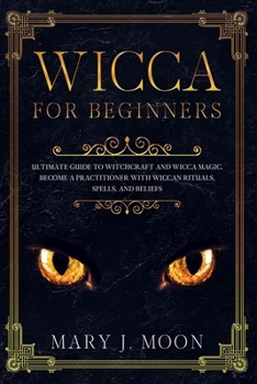 Paperback Wicca: Beginners Guide to Discover Wicca Magic. Tools, Rituals, and Spells to Practice Witchcraft Book