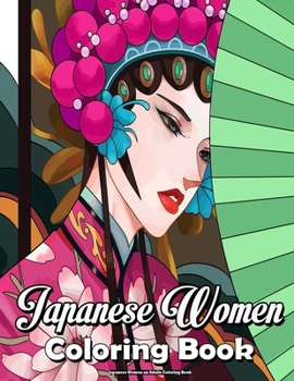 Paperback Japanese Women an Adults Coloring Book: Beautiful women japanese, japan coloring book for adults and teens For Relaxing and Stress Relief !. Book