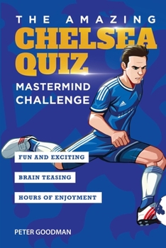 Paperback The Amazing Chelsea Quiz: Mastermind Challenge Book