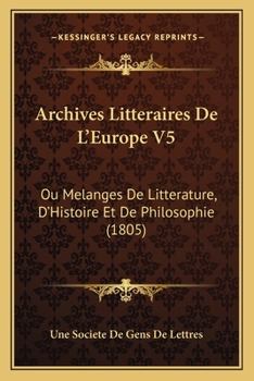 Paperback Archives Litteraires De L'Europe V5: Ou Melanges De Litterature, D'Histoire Et De Philosophie (1805) [French] Book