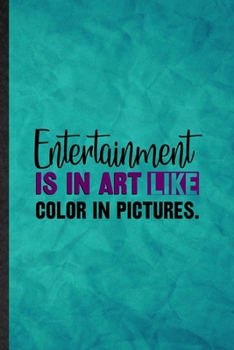 Paperback Entertainment Is in Art Like Color in Pictures: Funny Blank Lined Circus Entertainment Notebook/ Journal, Graduation Appreciation Gratitude Thank You Book