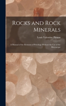 Hardcover Rocks and Rock Minerals: A Manual of the Elements of Petrology Without the Use of the Microscope Book