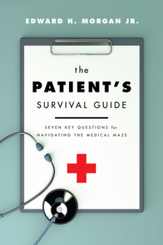 Paperback The Patient's Survival Guide: Seven Key Questions for Navigating the Medical Maze Book