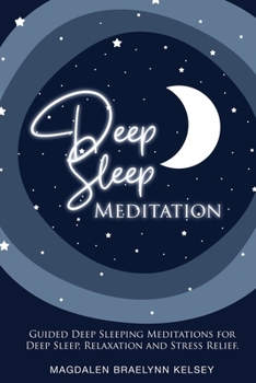 Paperback Deep Sleep Meditation: Guided Deep Sleeping Meditations for Deep Sleep, Relaxation and Stress Relief. Book