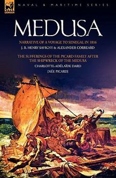 Paperback Medusa: Narrative of a Voyage to Senegal in 1816 & the Sufferings of the Picard Family After the Shipwreck of the Medusa Book