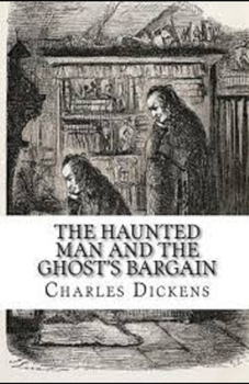 The Haunted Man and the Ghost's Bargain Illustrated