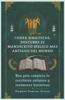CODEX SINAITICUS: DESCUBRE EL MANUSCRITO BÍBLICO MÁS ANTIGUO DEL MUNDO: Una guía completa de escrituras antiguas y resúmenes históricos (Spanish Edition)