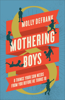 Hardcover Mothering Boys: 8 Things Your Son Needs from You before He Turns 10 Book