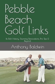 Paperback Pebble Beach Golf Links: Its Rich History, Stunning Renovations, Pro Tips & Beyond Book
