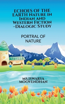 ECHOES OF THE EARTH Nature in Indian and Western Fiction -Dialogic Study: Portrayal of Nature