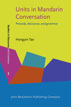 Hardcover Units in Mandarin Conversation: Prosody, discourse, and grammar (Studies in Discourse and Grammar) Book